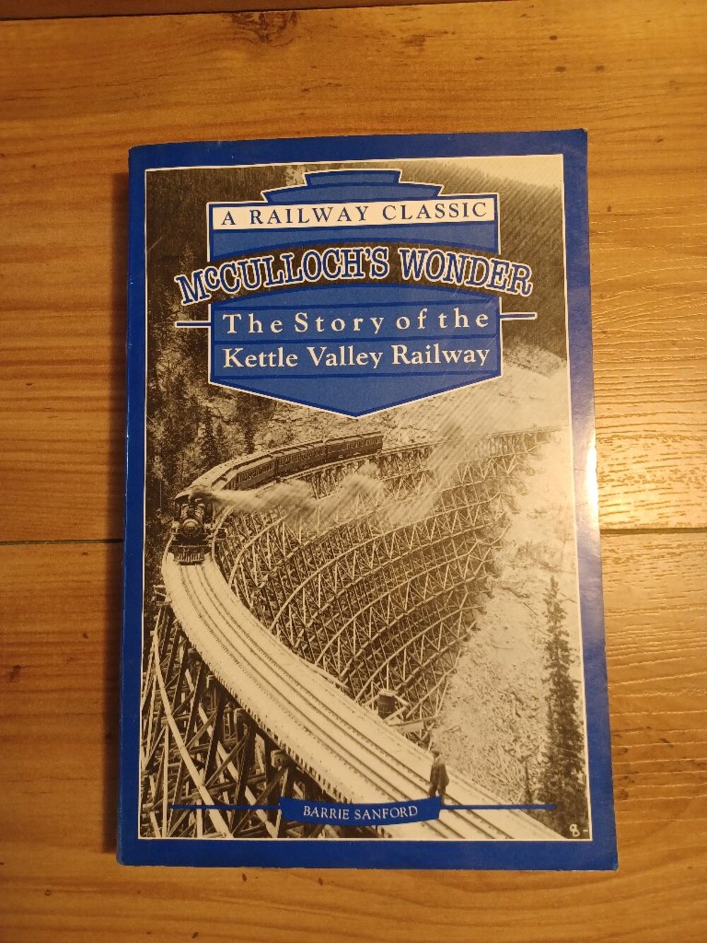 McCulloch's Wonder: The Story Of The Kettle Valley Railway